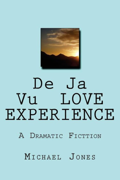 De Ja Vu LOVE EXPERIENCE: A Dramatic Fictgion