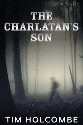 The Charlatan S Son By Tim Holcombe Paperback Barnes Noble