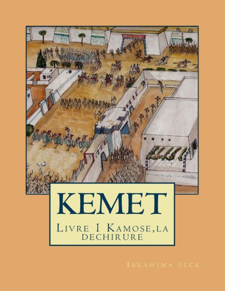 KEMET une autre histoire de l'Egypte Ancienne: Livre 1 Kamose, la dechirure