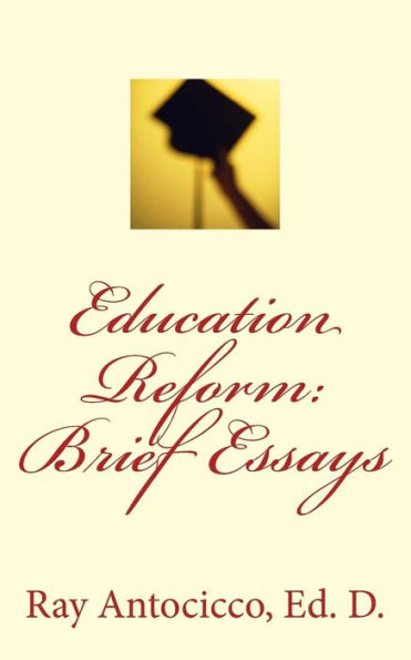 Education Reform: Brief Essays