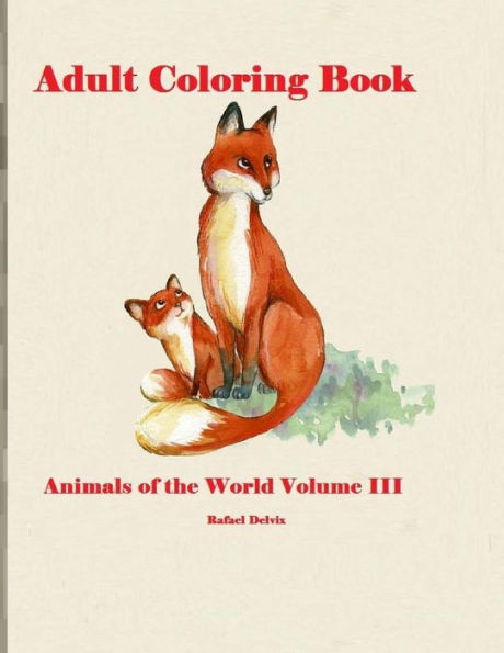 Adult Coloring Book Animals of the World Volume III: Adult Coloring Book Animals for men and Women