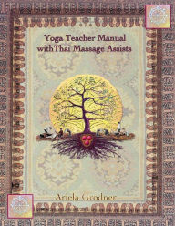 Title: Yoga Teacher Manual with Thai Massage Assists: Thai Massage is rooted in Yoga and Ayurveda. In this book we will explore how to apply this touch to help deepen ones practice. This mannual is useful to Yoga students, Yoga teachers and massage therapists., Author: Ariela Grodner