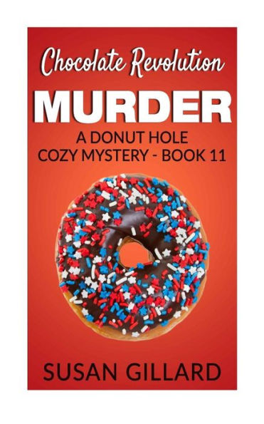 Chocolate Revolution Murder: A Donut Hole Cozy Mystery (Book 11)