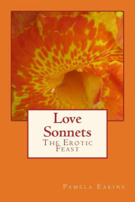 Title: Love Sonnets: The Erotic Feast, Author: Pamela Eakins