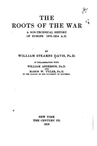 The Roots of the War, a Non-Technical History of Europe, 1870-1914, A.D.