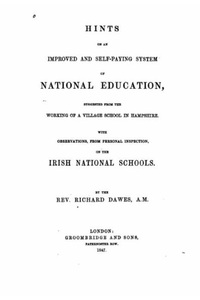 Hints on an Improved and Self-Paying System of National Education, Suggested From the Working of a Village school in Hampshire
