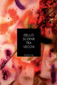 Title: Dello scopar tra vecchi: La parte piï¿½ buona sta sul fondo, Author: Giovanni Lupi