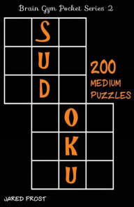 Title: 200 Medium Sudoku Puzzles: Brain Gym Pocket Series Book, Author: Jared Frost