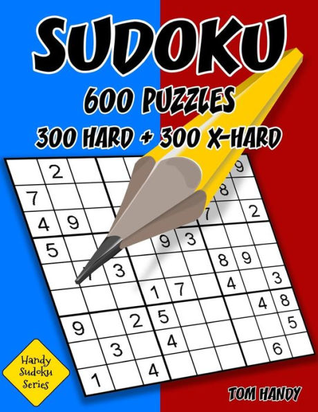 Sudoku: 600 Puzzles. 300 Hard and 300 X-Hard: Handy Sudoku Series Book