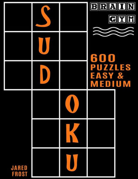600 Sudoku Puzzles - 300 Easy and 300 Medium: Brain Gym Series Book