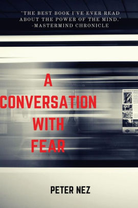 A Conversation With Fear A Fireside Chat With A Timeless Foe By Peter Nez Paperback Barnes Noble
