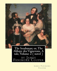 Title: The headsman; or, The Abbaye des Vignerons. A tale, Volume 2 ( novel ): by James Fenimore Cooper, Author: James Fenimore Cooper