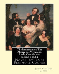 Title: The headsman; or, The Abbaye des Vignerons. A tale, Complete set volume 1 and 2: Novel, by James Fenimore Cooper, Author: James Fenimore Cooper