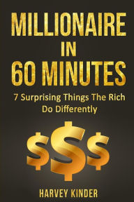 Title: Millionaire In 60 Minutes: 7 Surprising Things The Rich Do Differently, Author: Harvey Kinder