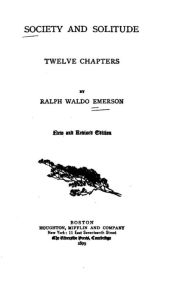 Title: Society and Solitude. Twelve Chapters, Author: Ralph Waldo Emerson