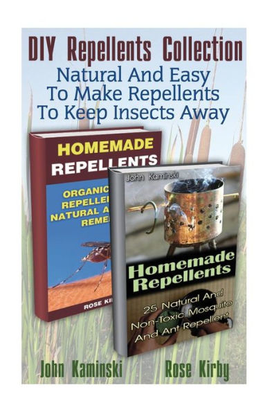 DIY Repellents Collection: Natural And Easy To Make Repellents To Keep Insects Away: (Organic Insect Repellent, Soft Insect Repellent)