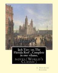 Title: Jack Tier: or, The Florida Reef, By J. Fenimore Cooper Complete in one volume: novel(World's Classic) By James Fenimore Cooper, Author: J Fenimore Cooper