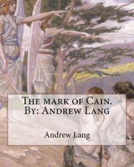 Title: The mark of Cain.By: Andrew Lang, Author: Andrew Lang