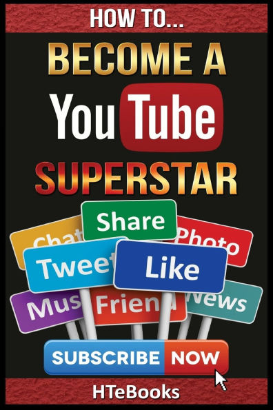 How To Become a YouTube Superstar: Quick Start Guide