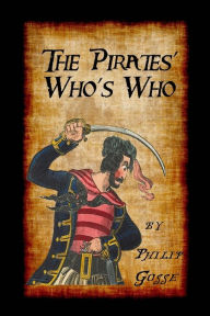 Title: The Pirates' Who's Who: Giving Particulars of the Lives & Deaths of the Pirates & Buccaneers, Author: Philip Gosse