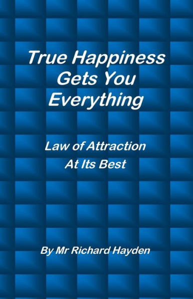 True Happiness Gets You Everything: Law of Attraction At Its Best