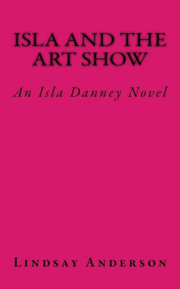 Isla and the Art Show: An Isla Danney Novel