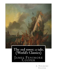 Title: The red rover; a tale, By J. Fenimore Cooper (The World's Classics): James Fenimore Cooper, Author: J. Fenimore Cooper