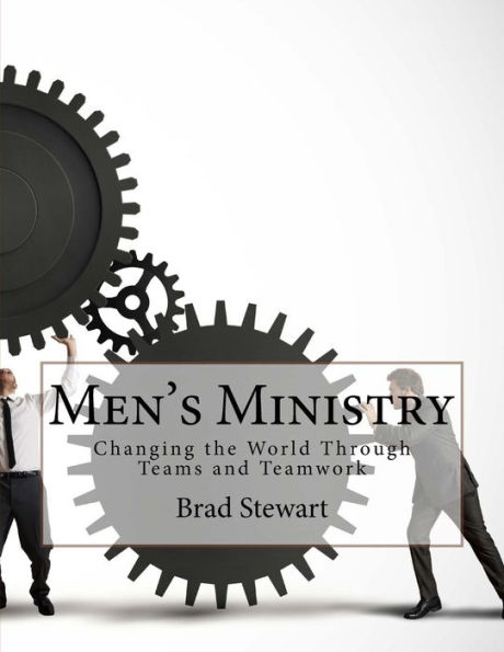 Men's Ministry: Changing the World with Teams and Teamwork