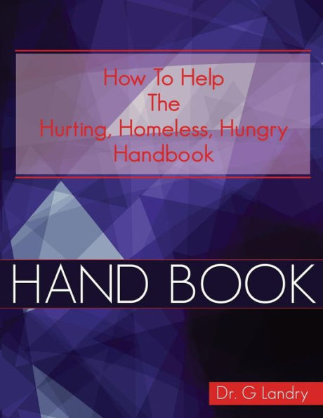 How To Help Handbook: Hurting Homeless Hungry