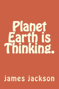 Title: Planet Earth is Thinking., Author: James Jackson