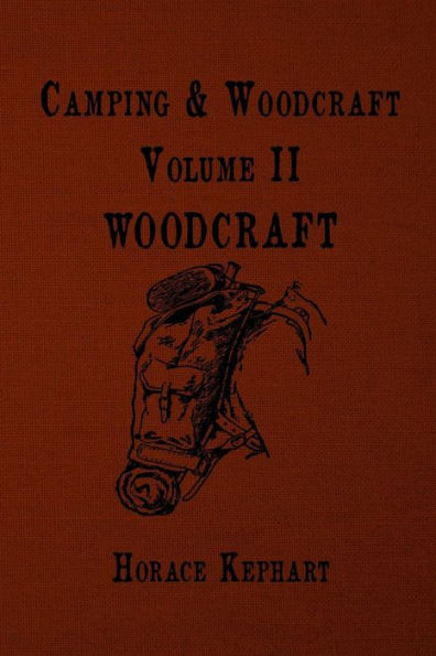 Camping and Woodcraft: For vacation campers and for travelers in the Wilderness