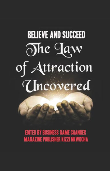 Believe and Succeed: The Law of Attraction Uncovered - Revised Edition