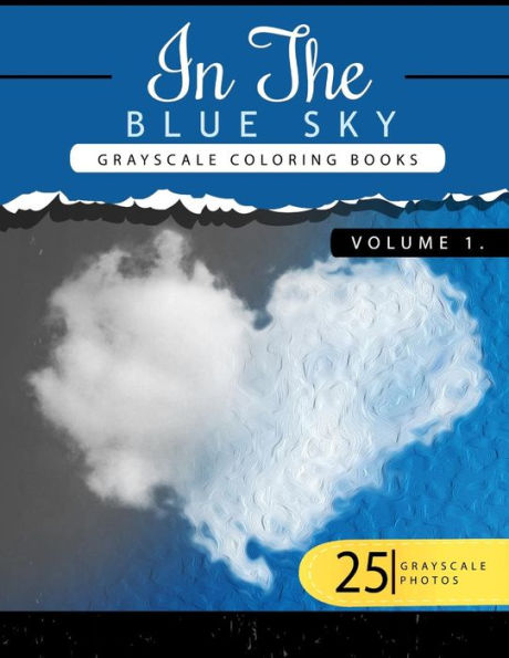 In the Blue Volume 1: Sky Grayscale coloring books for adults Relaxation Art Therapy for Busy People (Adult Coloring Books Series, grayscale fantasy coloring books)