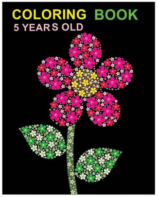 Download Coloring Book 5 Years Old Color Me Happy Beautiful Flowers For Kids By Riley Gaston Paperback Barnes Noble