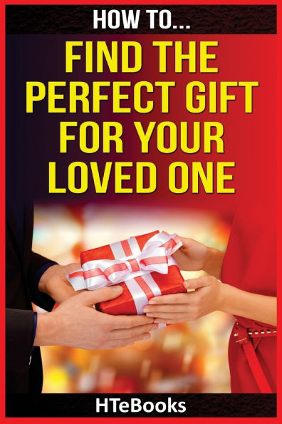 How To Find The Perfect Gift For Your Loved One