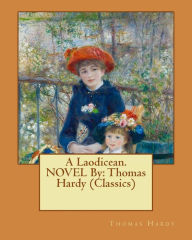 Title: A Laodicean. NOVEL By: Thomas Hardy (Classics), Author: Thomas Hardy