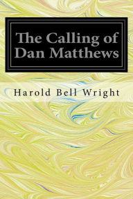 Title: The Calling of Dan Matthews, Author: Harold Bell Wright