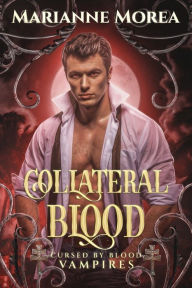 Title: Collateral Blood: Cursed by Blood Saga Book 6, Author: Marianne Morea
