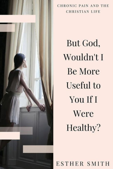 But God, Wouldn't I Be More Useful to You If I Were Healthy?