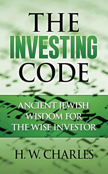The Investing Code: Ancient Jewish Wisdom for the Wise Investor
