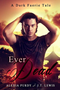 Title: Ever Dead (A Dark Faerie Tale #6), Author: J.T. Lewis
