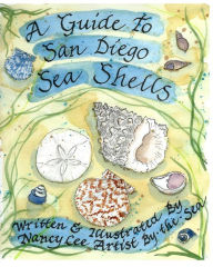 Title: A Guide to San Diego Sea Shells, Author: Nancy Lee