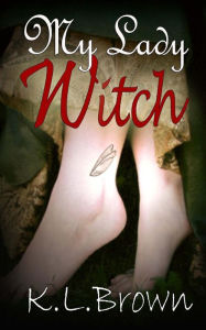 Title: My Lady Witch, Author: K L Brown