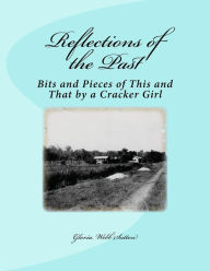 Title: Reflections of the Past: Bits and Pieces of This and That by a Cracker Girl, Author: Theodore Webb