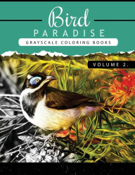 Title: Bird Paradise Volume 2: Bird Grayscale coloring books for adults Relaxation Art Therapy for Busy People (Adult Coloring Books Series, grayscale fantasy coloring books), Author: Grayscale Publishing