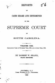 Title: Reports of Cases Heard and Determined by the Supreme Court of South Carolina - Vol. XXI, Author: South Carolina. Supreme Court