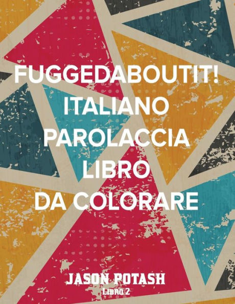 Fuggedaboutit ! ( Italiano Parolaccia Libro da Colorare )-Libro 2