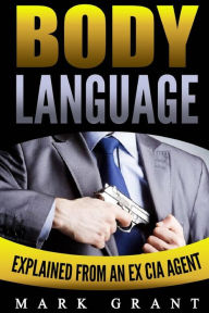 Title: Body Language: Explained by an Ex-CIA Agent: How to Analyze and Influence People with Nonverbal Communication. FREE Self-Discipline Book Included., Author: Mark Grant