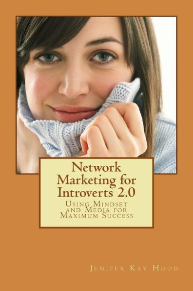 Network Marketing for Introverts 2.0: Using Mindset and Media for Maximum Success