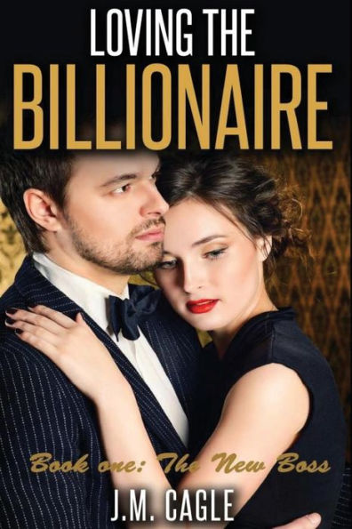 Loving The Billionaire, Book One: The New Boss